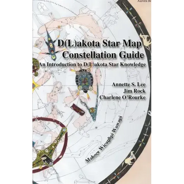 Dakota/Lakota Star Map Constellation Guidebook: An Introduction to D(L)akota Star Knowledge