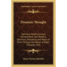 Dynamic Thought: Harmony, Health, Success, Achievement, Self Mastery, Optimism, Prosperity and Peace of Mind Through the Power of Right Thinking 1923