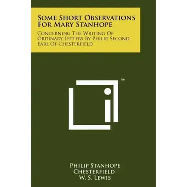 Some Short Observations for Mary Stanhope: Concerning the Writing of Ordinary Letters by Philip, Second Earl of Chesterfield
