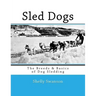 Sled Dogs: The Breeds & Basics of Dog Sledding