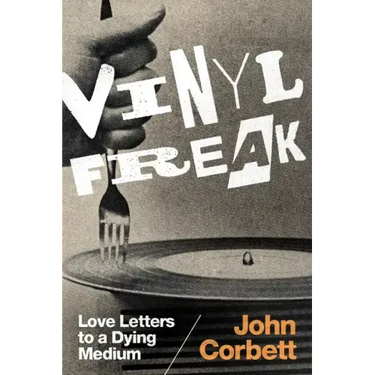 Vinyl Freak: Love Letters to a Dying Medium