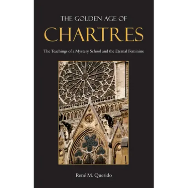 The Golden Age of Chartres: The Teachings of a Mystery School and the Eternal Feminine