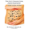 The Gut Connection: Discover the Missing Piece to Resolve Chronic Disease - START LIVING AGAIN!