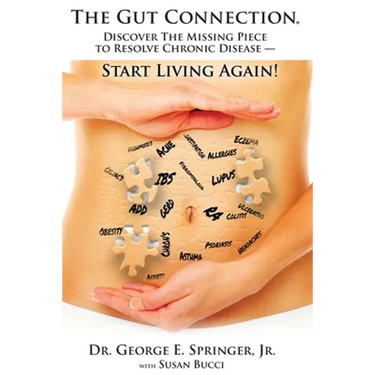 The Gut Connection: Discover the Missing Piece to Resolve Chronic Disease - START LIVING AGAIN!