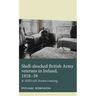 Shell-Shocked British Army Veterans in Ireland, 1918-39: A Difficult Homecoming