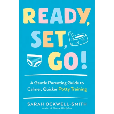 Ready, Set, Go!: A Gentle Parenting Guide to Calmer, Quicker Potty Training