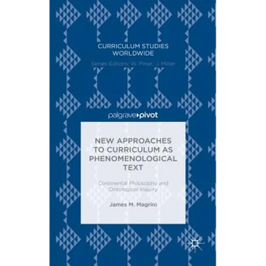 New Approaches to Curriculum as Phenomenological Text: Continental Philosophy and Ontological Inquiry