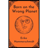 Born on the Wrong Planet