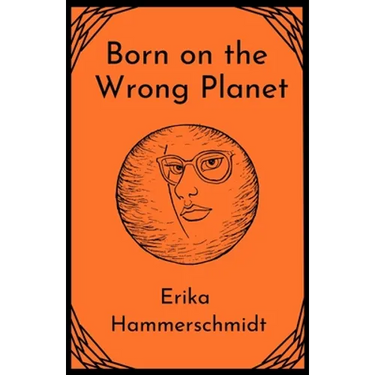 Born on the Wrong Planet