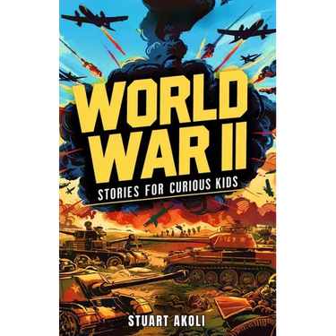 World War II Stories for Curious Kids: Inspiring Tales of Bravery and Resilience During WWII