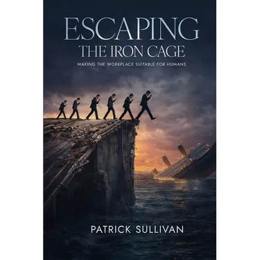 Escaping The Iron Cage: Making The Workplace Suitable For Humans