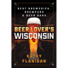 Beer Lover's Wisconsin: Best Breweries, Brewpubs and Beer Bars