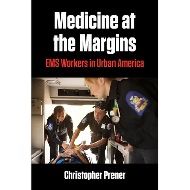 Medicine at the Margins: EMS Workers in Urban America