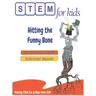Biomedical Engineering For Kids - Hitting the Funny Bone: The Complete STEM(TM) Manual For Grades K-6 Instructors