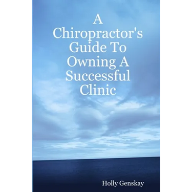 A Chiropractor's Guide To Owning A Successful Clinic