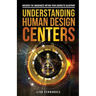Understanding Human Design Centers: Uncover the Uniqueness Within Your Energetic Blueprint