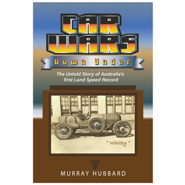 Car Wars Down Under: The Untold Story of Australia's First Land Speed Record