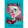 Single and Psycho: How Pop Culture Created the Unstable Single Woman