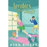 Aerobics Can Be Deadly (Bucket List Mysteries 1)