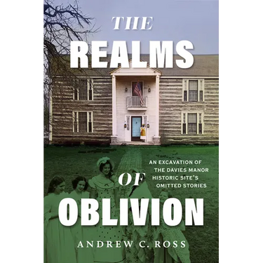 The Realms of Oblivion: An Excavation of the Davies Manor Historic Site's Omitted Stories