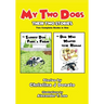 My Two Dogs - Their Two Stories: Two Complete Books in One