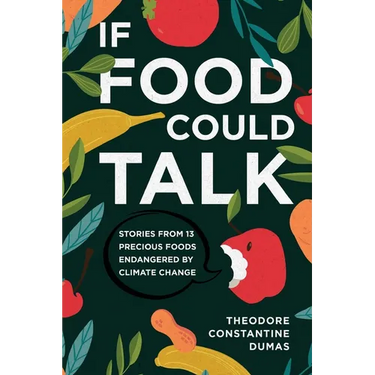 If Food Could Talk: Stories from 13 Precious Foods Endangered by Climate Change
