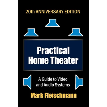 Practical Home Theater: A Guide to Video and Audio Systems (2022 Edition)