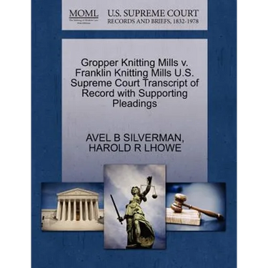 Gropper Knitting Mills V. Franklin Knitting Mills U.S. Supreme Court Transcript of Record with Supporting Pleadings