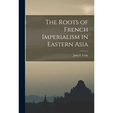 The Roots of French Imperialism in Eastern Asia