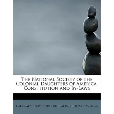 The National Society of the Colonial Daughters of America. Constitution and By-Laws