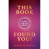 This Book Found You!: So Pick It Up and Read It