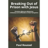 Breaking Out of Prison with Jesus: Christian Aftercare Ministries: A Ministry to Ex-Offenders in New Hampshire