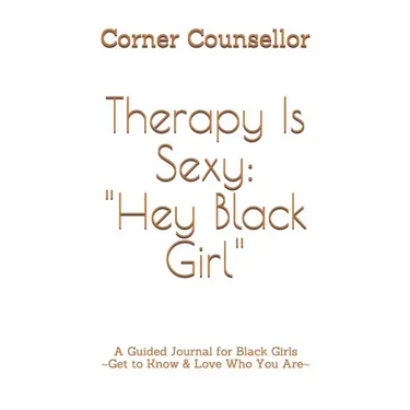 Therapy Is Sexy: Hey Black Girl: A Guided Journal for Black Girls - Get to Know and Love Who You Are!