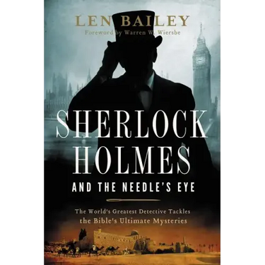 Sherlock Holmes and the Needle's Eye: The World's Greatest Detective Tackles the Bible's Ultimate Mysteries