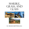 Marble, Grass, and Glass