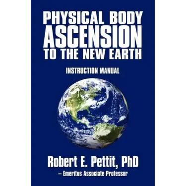 Physical Body Ascension to the New Earth: Instruction Manual