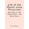 Life of the Mystic Luisa Piccarreta: Journeys in the Divine Will - the Early Years