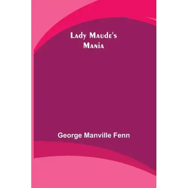 Lady Maude's Mania