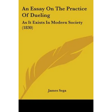 An Essay On The Practice Of Dueling: As It Exists In Modern Society (1830)