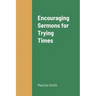 Encouraging Sermons for Trying Times