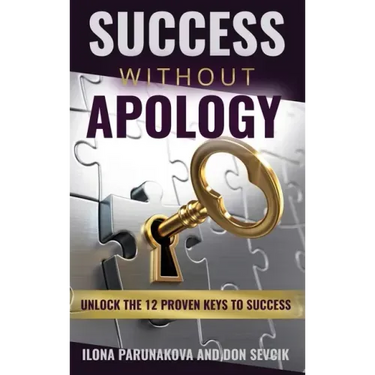 Success Without Apology: Unlock The 12 Proven Keys To Success
