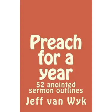Preach for a year: 52 anointed sermon outlines