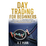 Day Trading for Beginners: Make Winning Trades Using Simple and Proven Trading Strategies in the Financial Markets Today with Zero Trading Experi