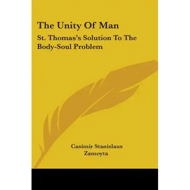 The Unity Of Man: St. Thomas's Solution To The Body-Soul Problem