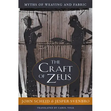 The Craft of Zeus: Myths of Weaving and Fabric