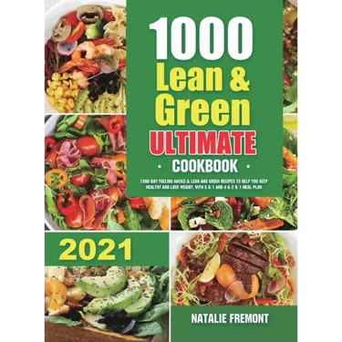1000 Lean and Green Ultimate Cookbook: 1000-Day Fueling Hacks & Lean and Green Recipes to Help You Keep Healthy and Lose Weight. With 5 & 1 and 4 & 2