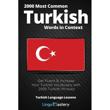 2000 Most Common Turkish Words in Context: Get Fluent & Increase Your Turkish Vocabulary with 2000 Turkish Phrases