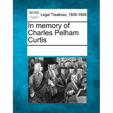 In Memory of Charles Pelham Curtis