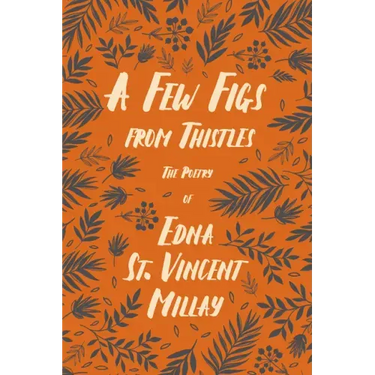 A Few Figs from Thistles: The Poetry of Edna St. Vincent Millay