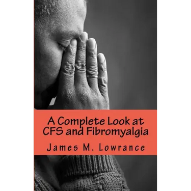 A Complete Look at CFS and Fibromyalgia: The Syndromes of Fatigue and Body Pain